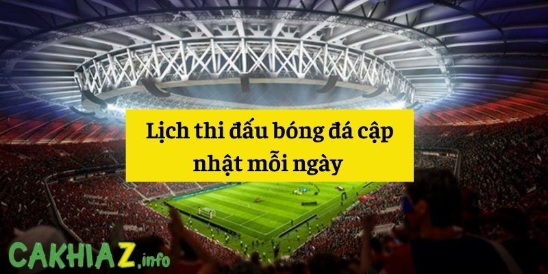 Cập nhật lịch thi đấu bóng đá Cập nhật lịch thi đấu bóng đá