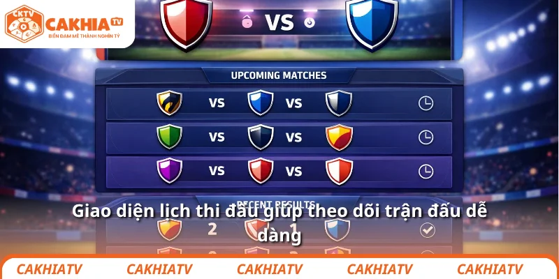 Giao diện lịch thi đấu gi&uacute;p theo d&otilde;i trận đấu dễ d&agrave;ng 